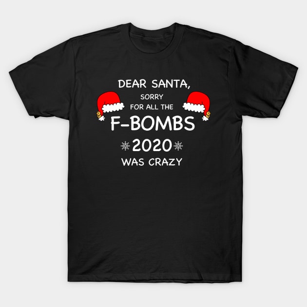 Dear Santa, Sorry For All The F-BOMBS T-Shirt by WMKDesign